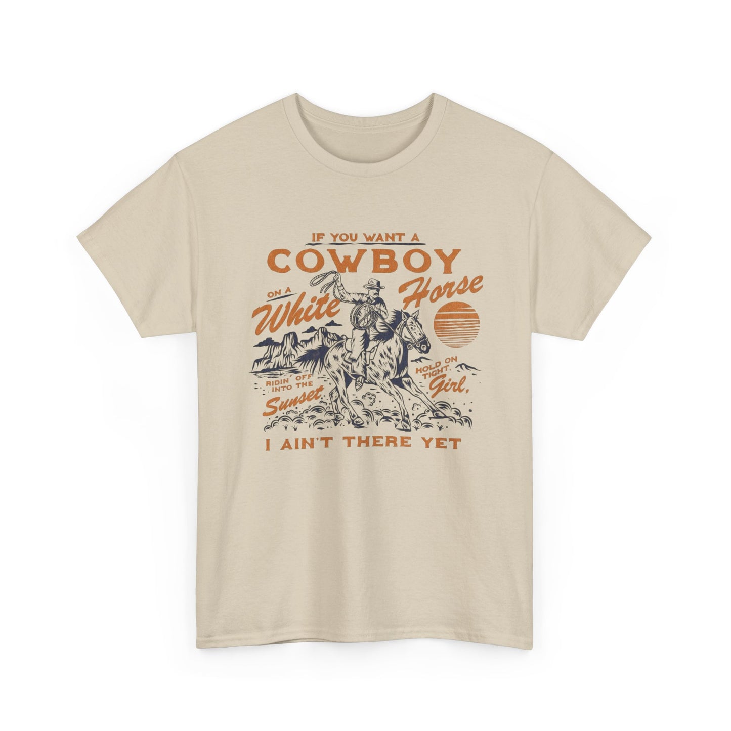 If You Want A Cowboy On A White Horse Graphic T Shirt Unisex Heavy Cotton Tee