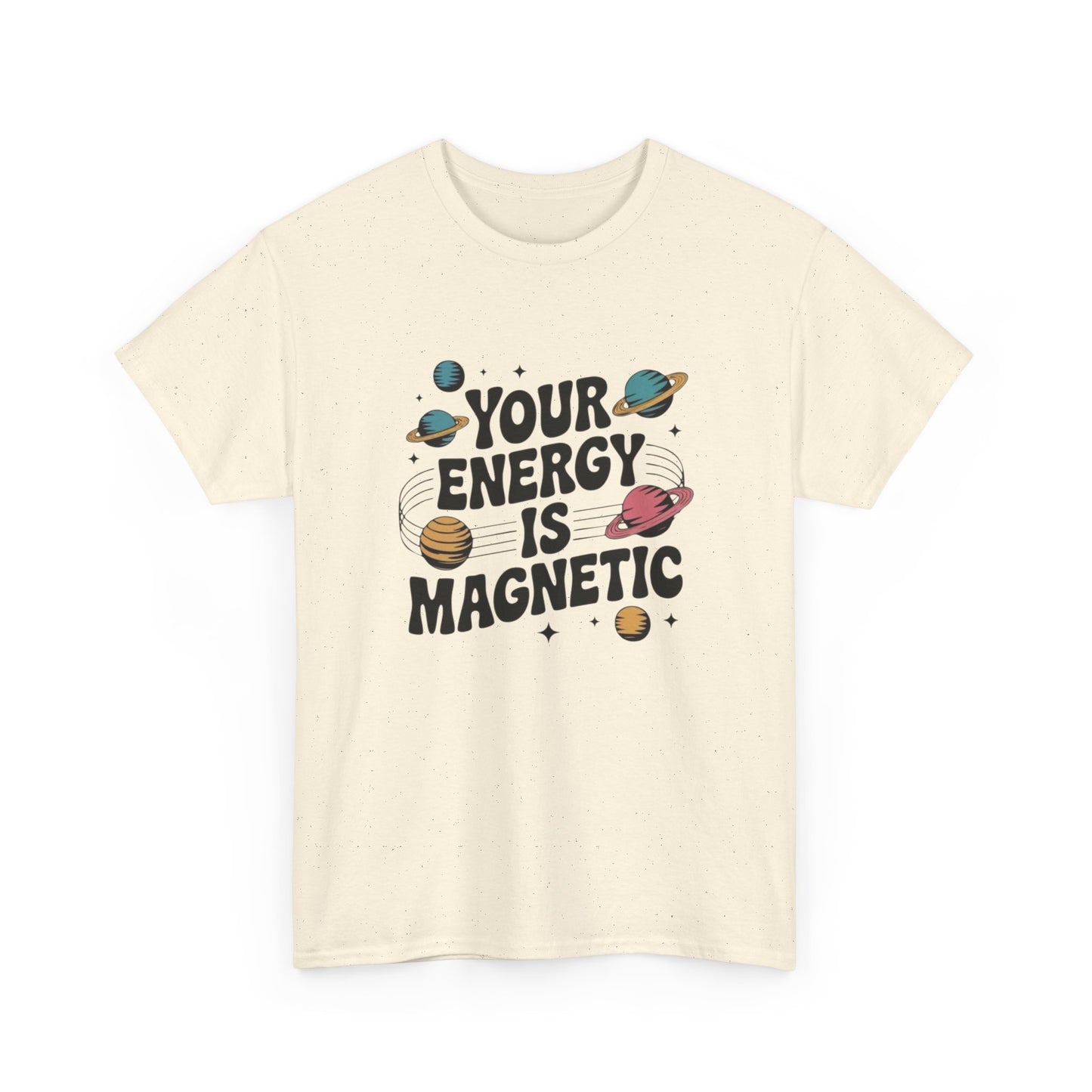 Your Energy Is Magnetic Graphic T Shirt NEW Adult Unisex Heavy Cotton Tee