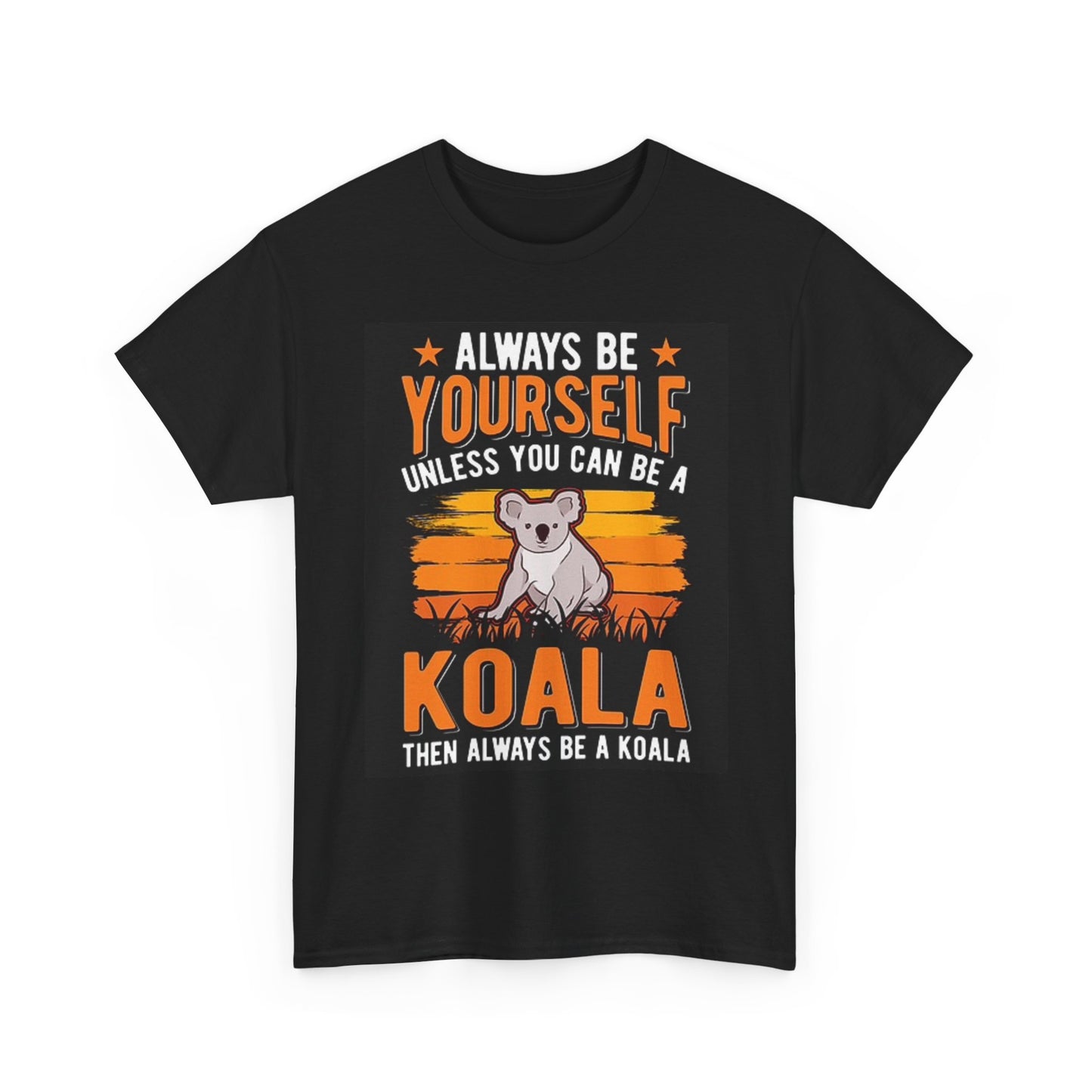 Always Be Yourself Unless You Can Be A Koala T Shirt Funny Unisex Heavy Cotton