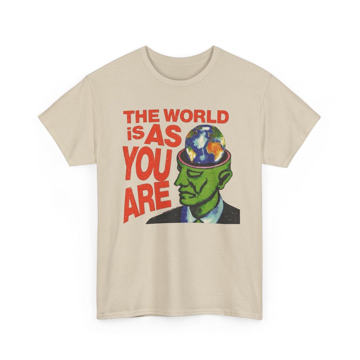 The World Is As You Are Graphic T-Shirt Unisex Heavy Cotton Tee Gift