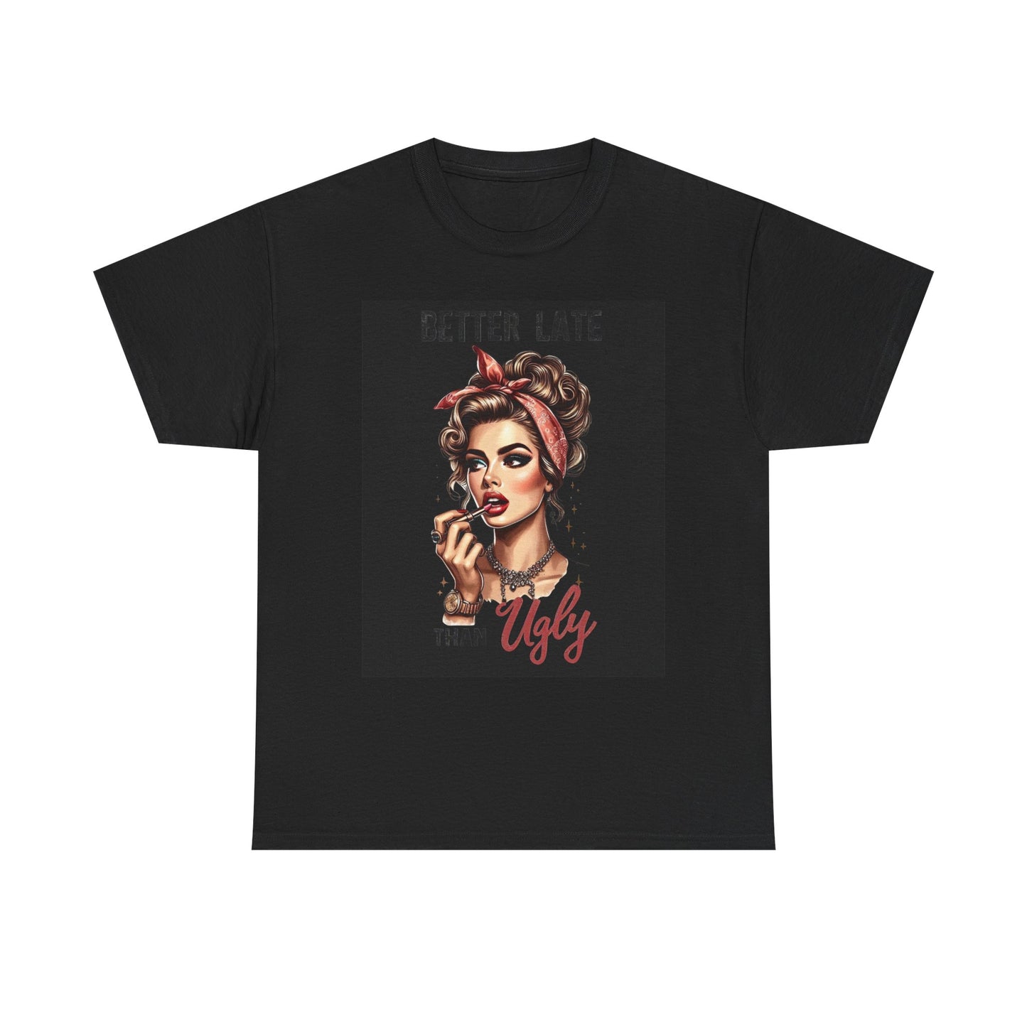 Better Late Than Ugly Graphic T Shirt Womens  BRAND NEW S-5XL