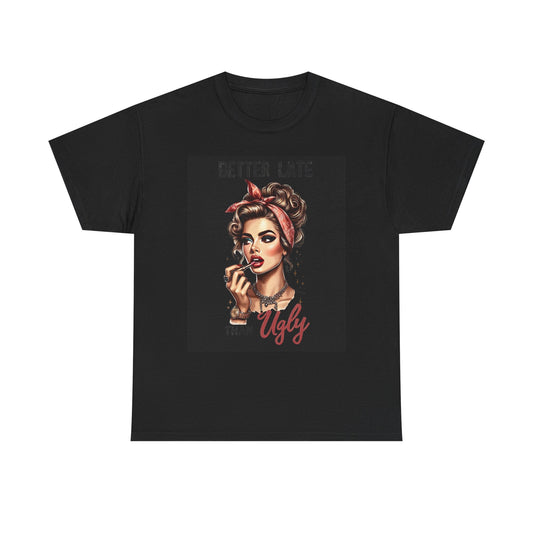 Better Late Than Ugly Graphic T Shirt Womens  BRAND NEW S-5XL