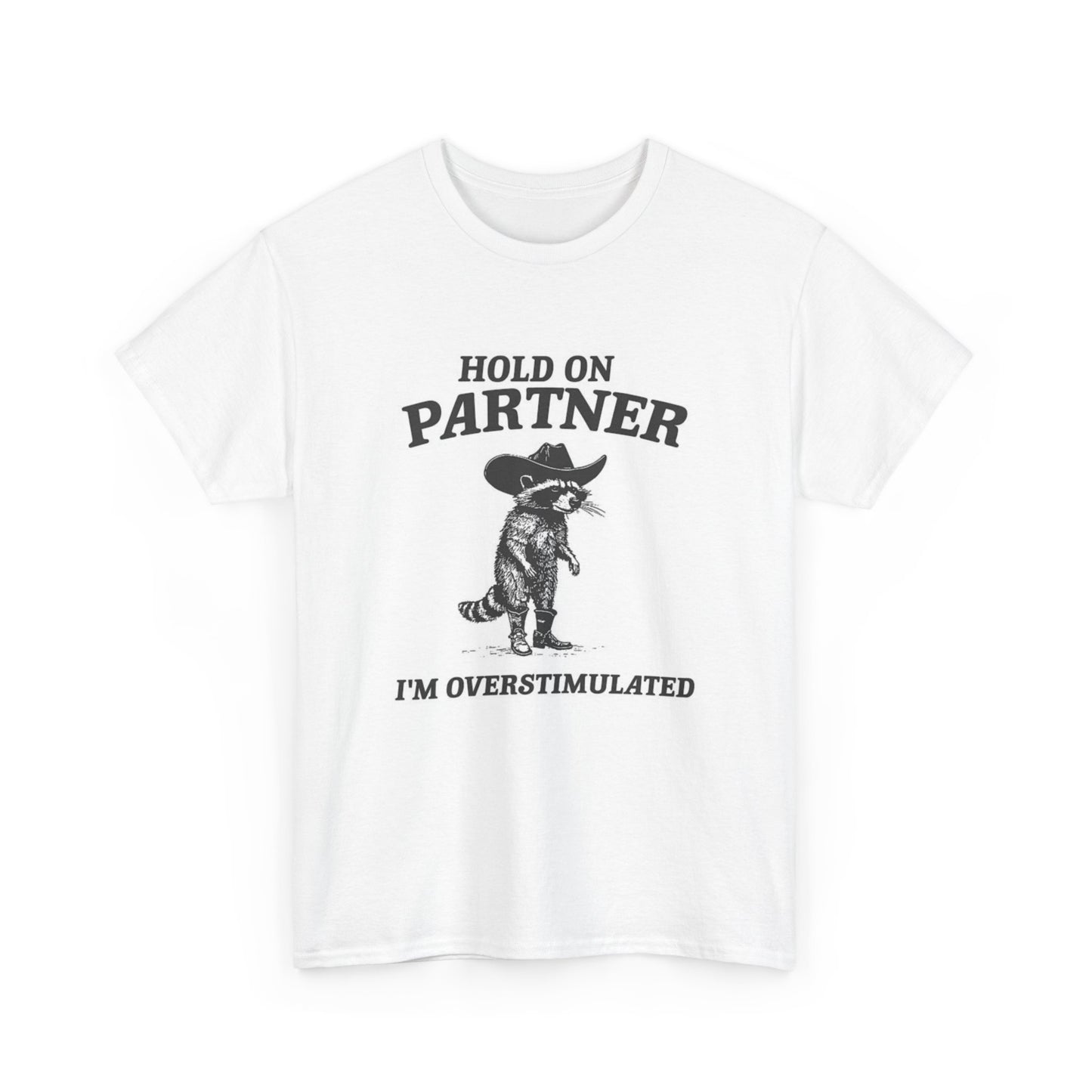 Hold On Partner I'm Overstimulated Graphic T Shirt Unisex Heavy Cotton Tee