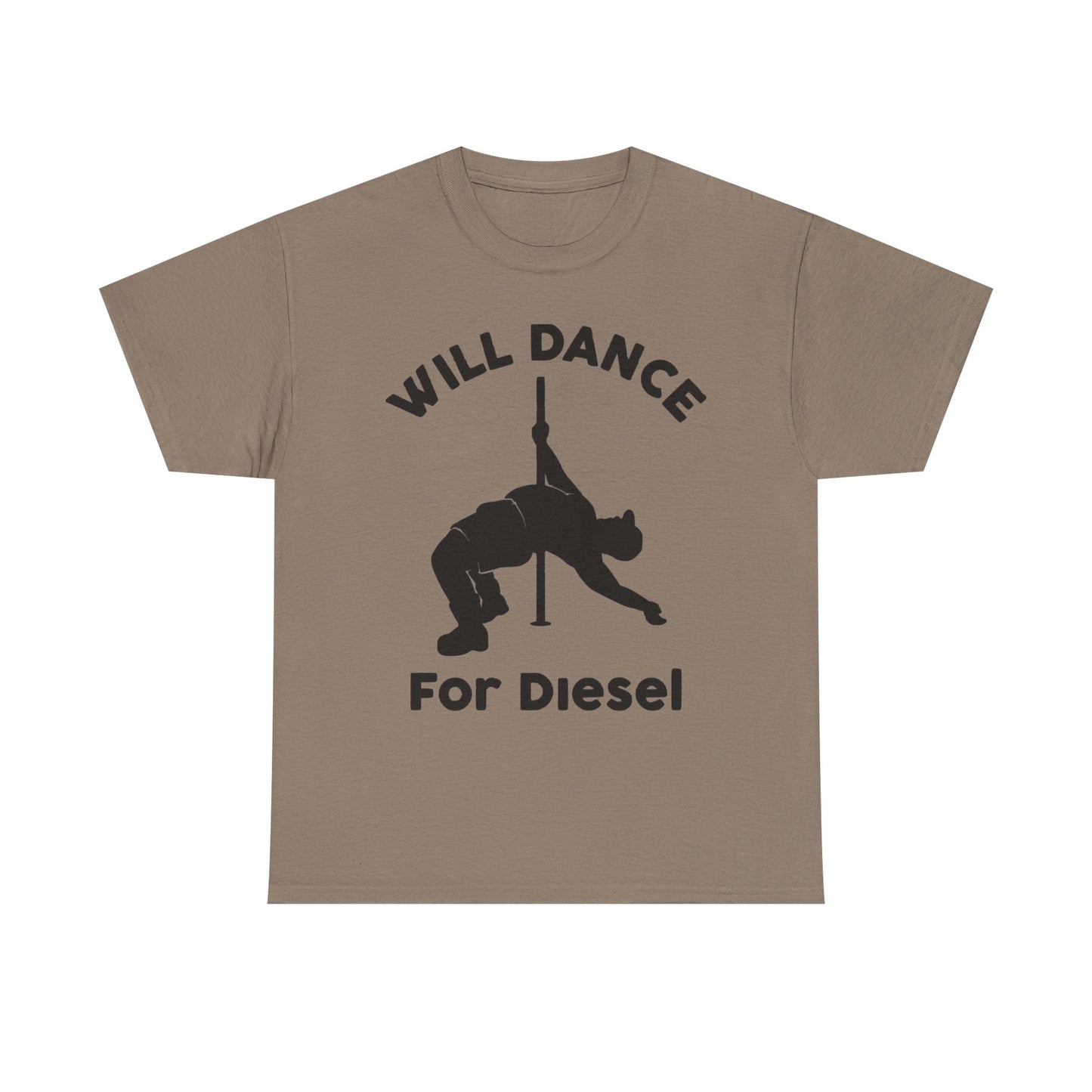 Will Dance For Diesel Funny Graphic T Shirt NEW ADULT