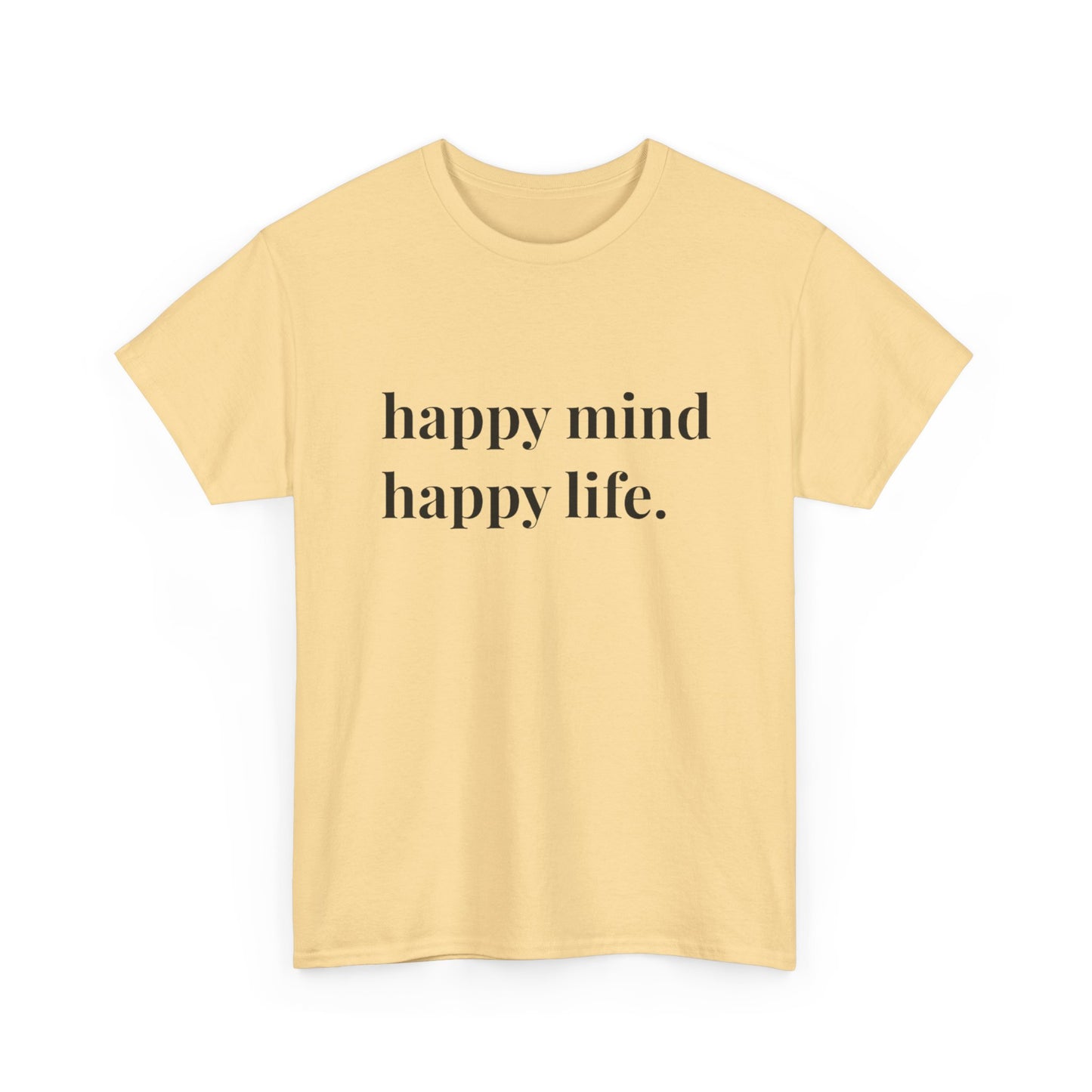 Happy Mind Happy Life Graphic T Shirt NEW ADULT Heavy Cotton Tee