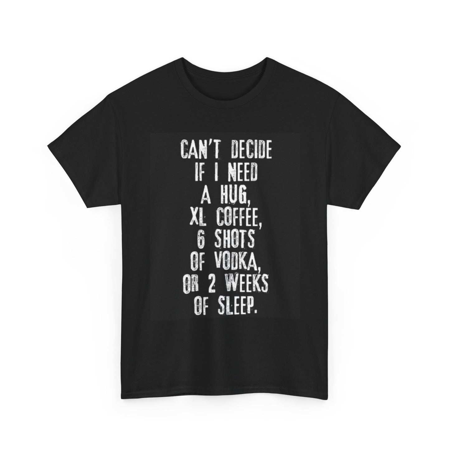 Cant Decide Graphic T Shirt funny Vodka Coffee Sleep Unisex Heavy Cotton Tee