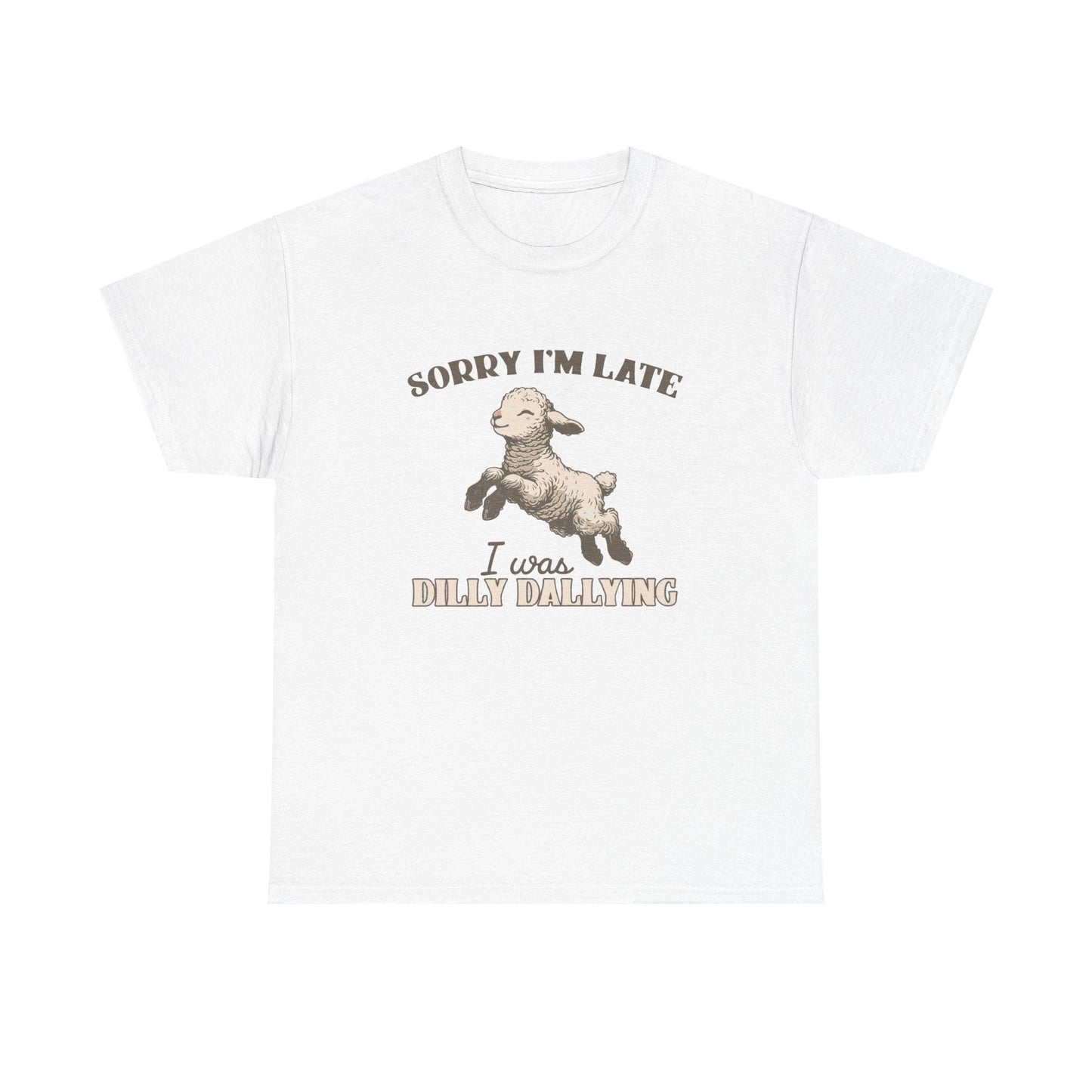 Sorry I'm Late I Was Dilly Dallying Funny Graphic T Shirt Unisex Heavy Cotton