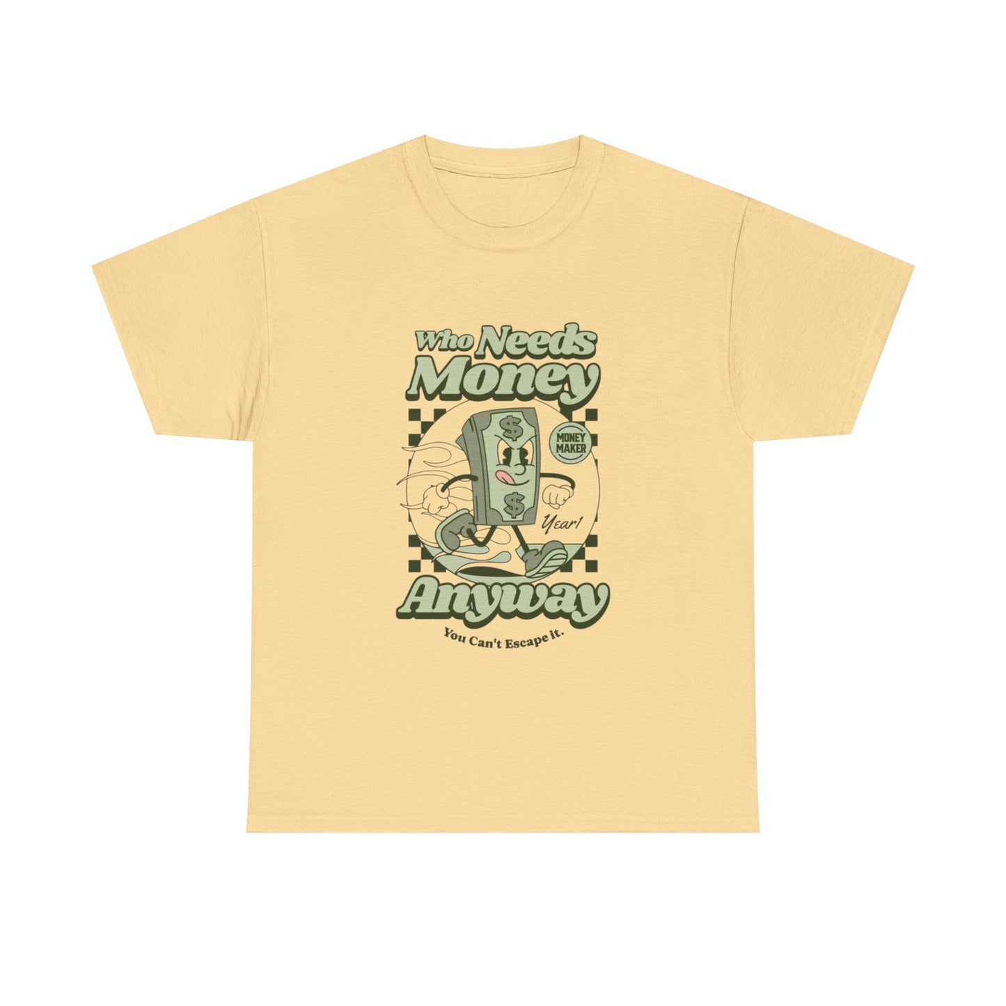 Who Needs Money Anyway Graphic T Shirt Unisex Heavy Cotton Tee