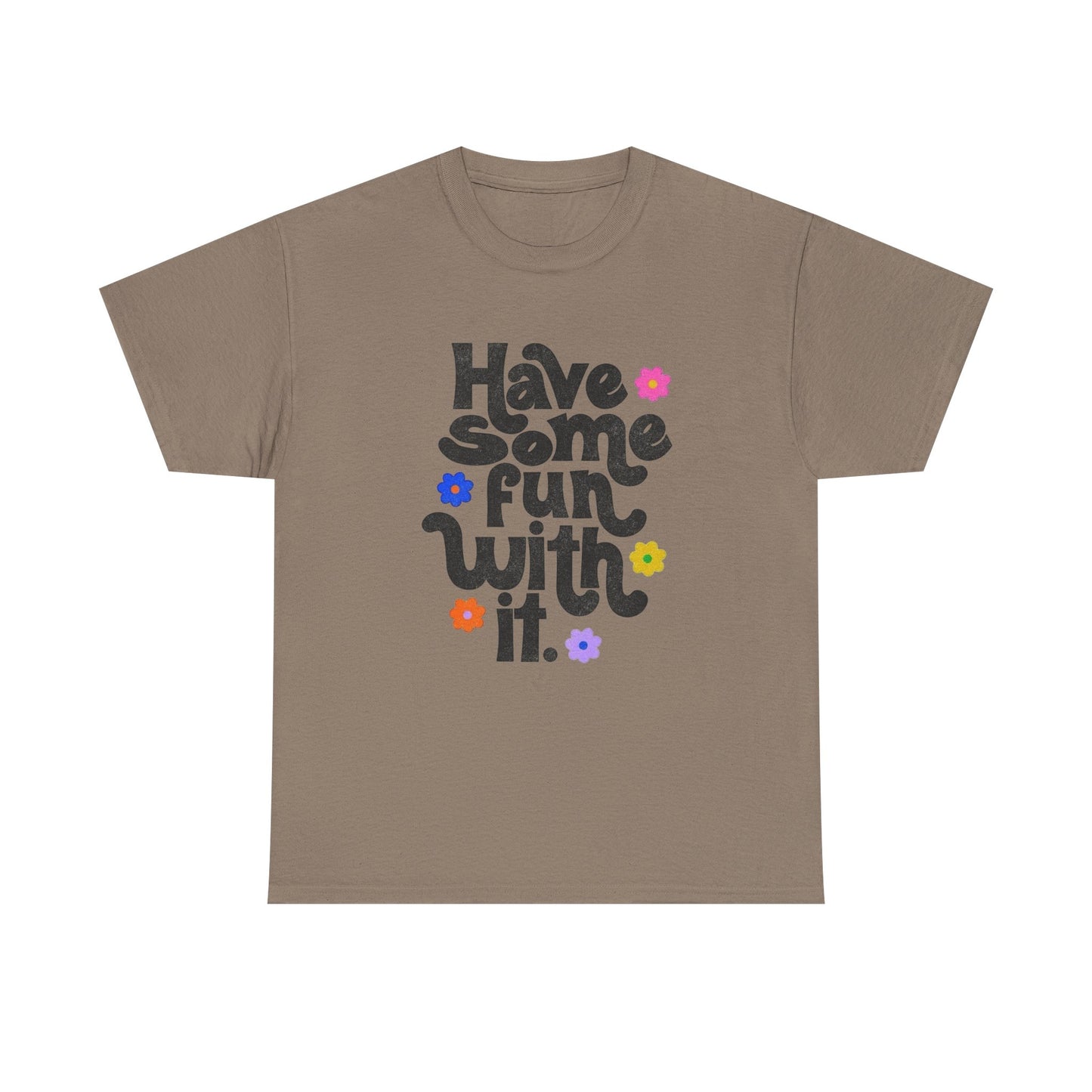 Have Some Fun With It Graphic T Shirt NEW Unisex Heavy Cotton Tee
