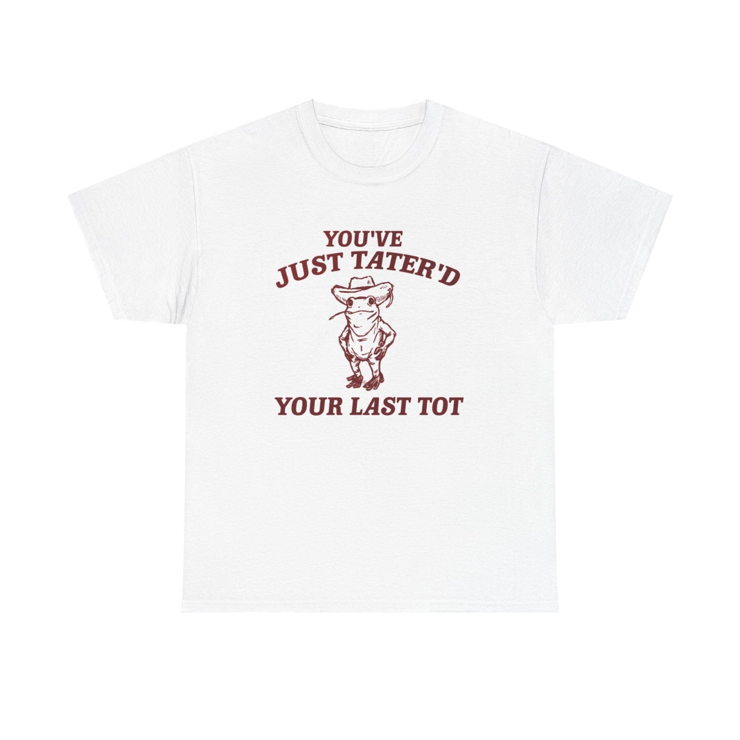 You Tatered Your Last Tot Graphic T Shirt Women's Cotton Tee BRAND NEW