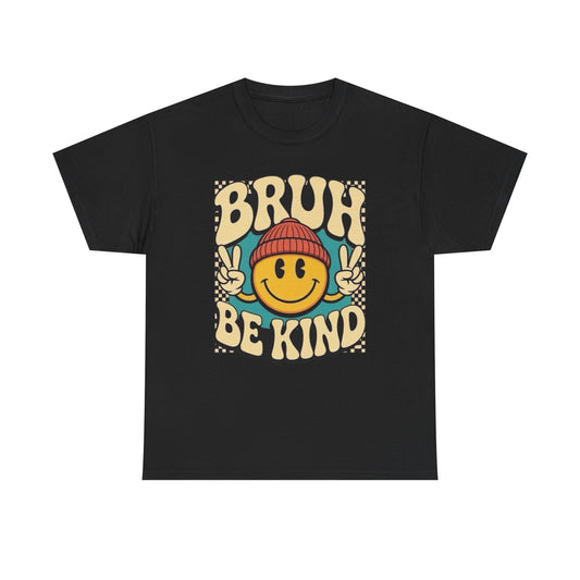 Bruh Be Kind Graphic T Shirt Unisex Heavy Cotton Tee