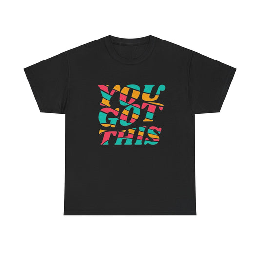 You Got This Graphic T Shirt NEW ADULT Unisex Heavy Cotton Tee