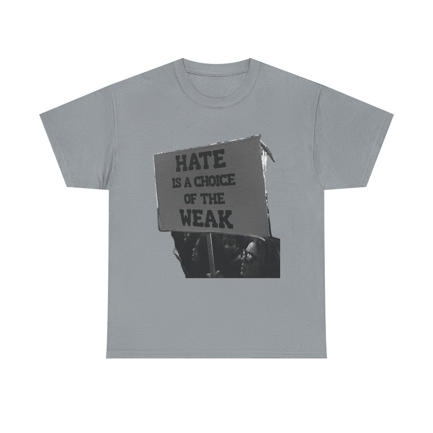 Hate Is The Choice Of The Weak Graphic T Shirt Heavy Cotton Tee NEW Gift