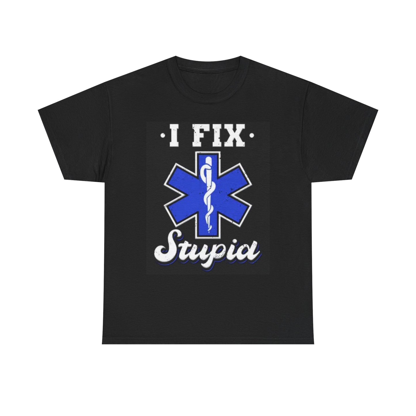 I Fix Stupid First Responder Graphic T Shirt Funny Hospital Unisex Heavy Cotton