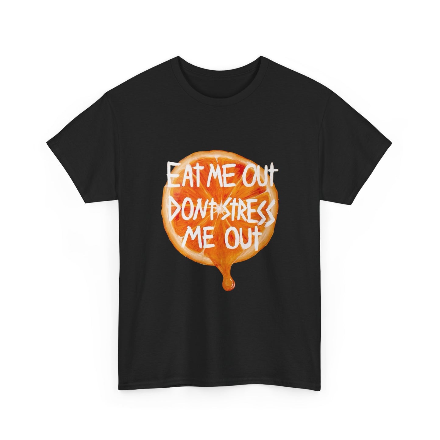 Eat Me Out Don't Stress Me Out Graphic T Shirt Unisex Heavy Cotton Tee Gift