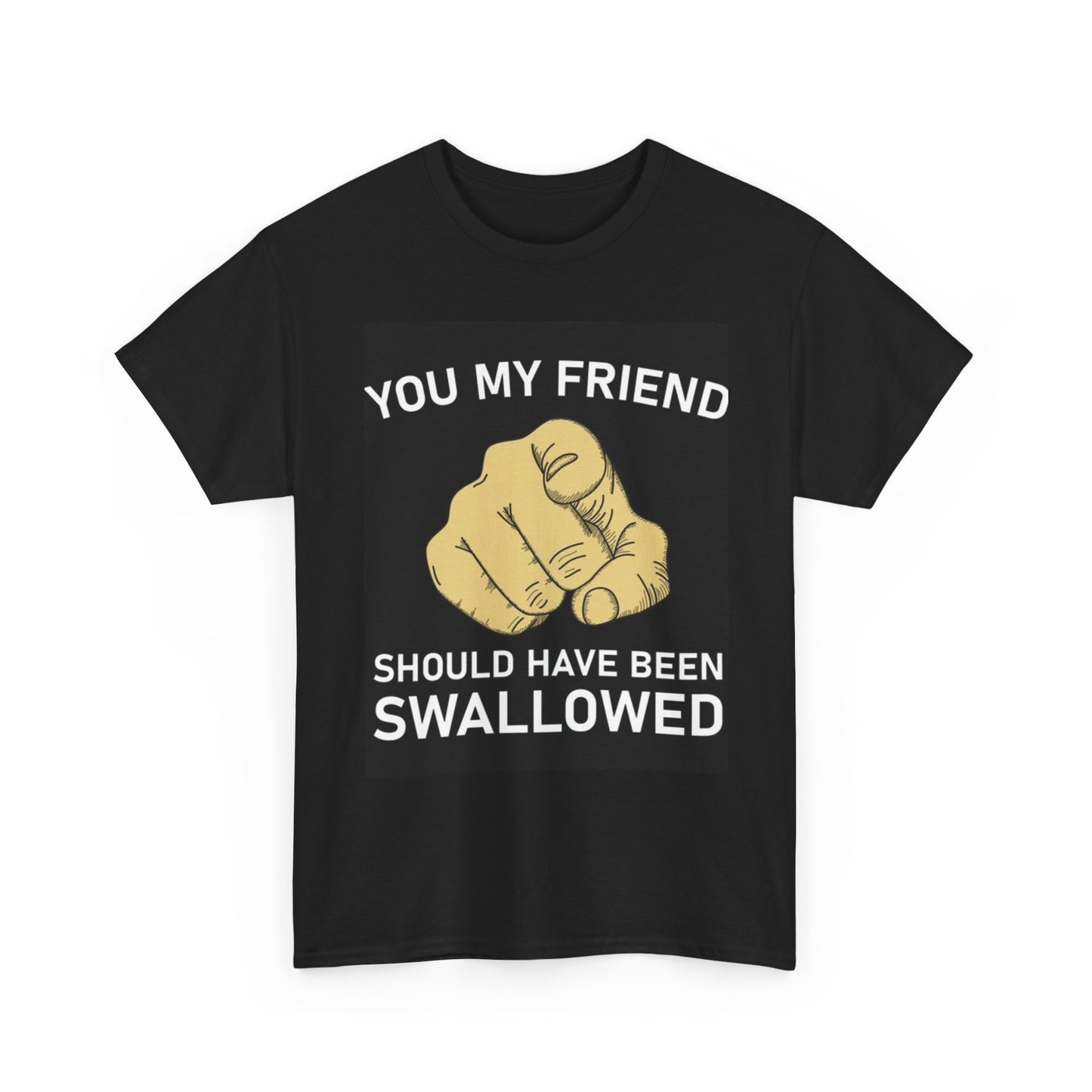Should Have Been Swallowed Graphic T Shirt Funny Sex Jokes Unisex Heavy Cotton