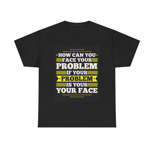 Funny Face Your Problems Graphic T Shirt Hilarious Unisex Heavy Cotton Tee