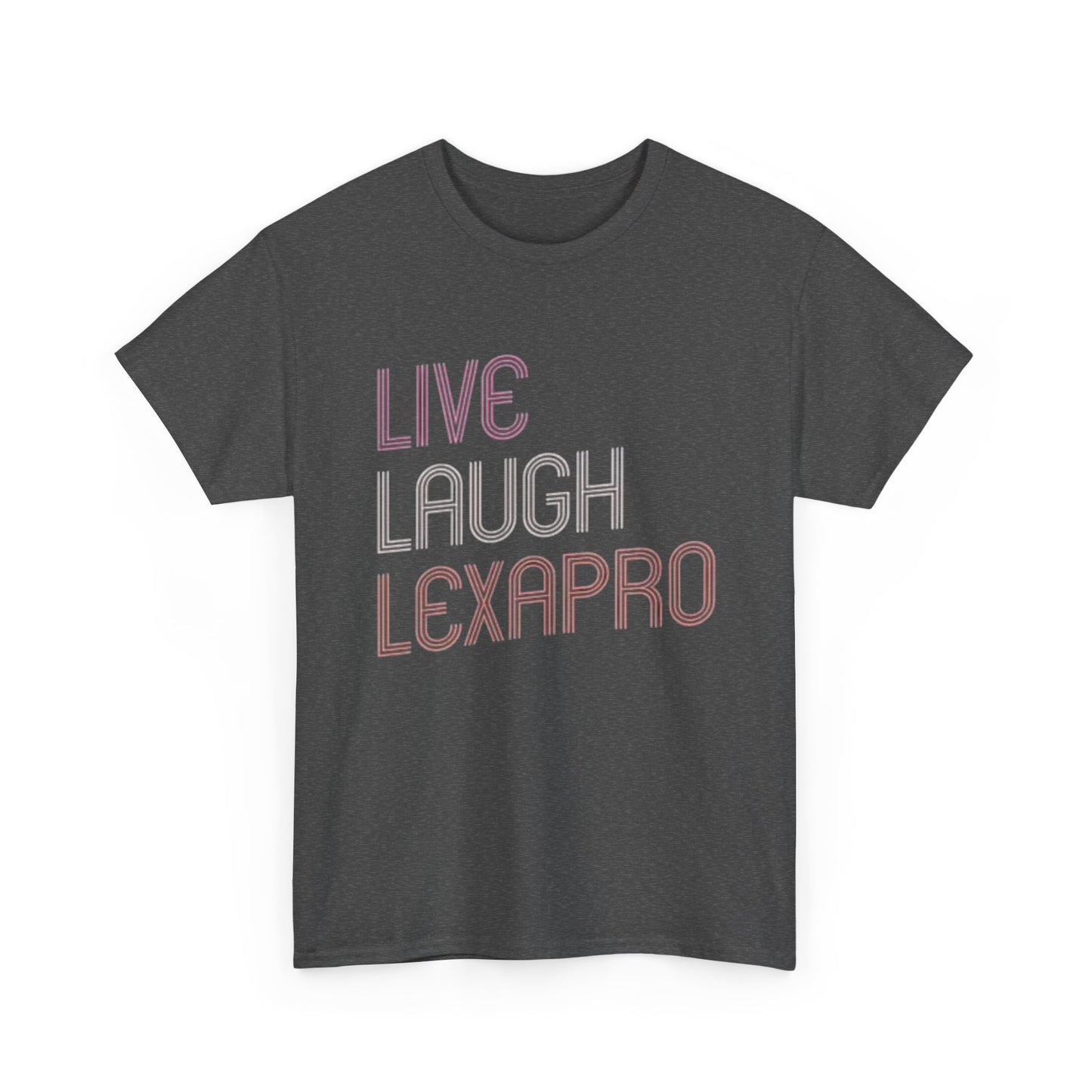 Live Laugh Lexapro Funny Graphic T Shirt Anxiety Depression Unisex Heavy Cotton