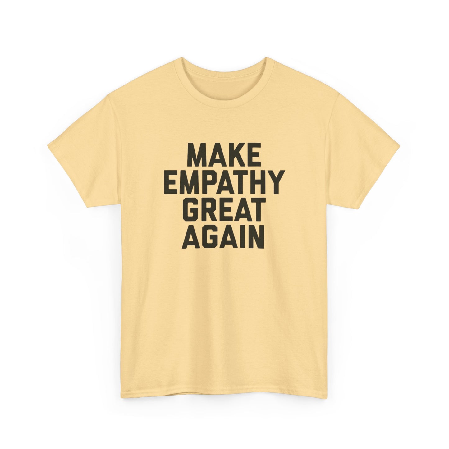 Make Empathy Great Again Graphic T Shirt Heavy Cotton Tee NEW Gift
