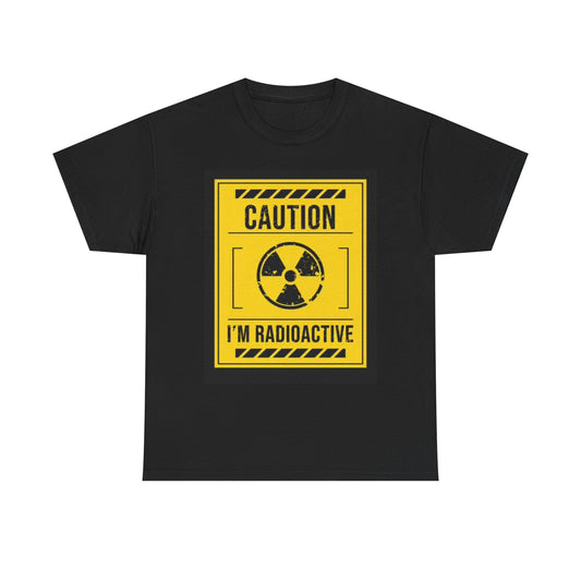 Caution Im Radioactive Graphic T Shirt Funny Jokes Unisex Heavy Cotton Tee