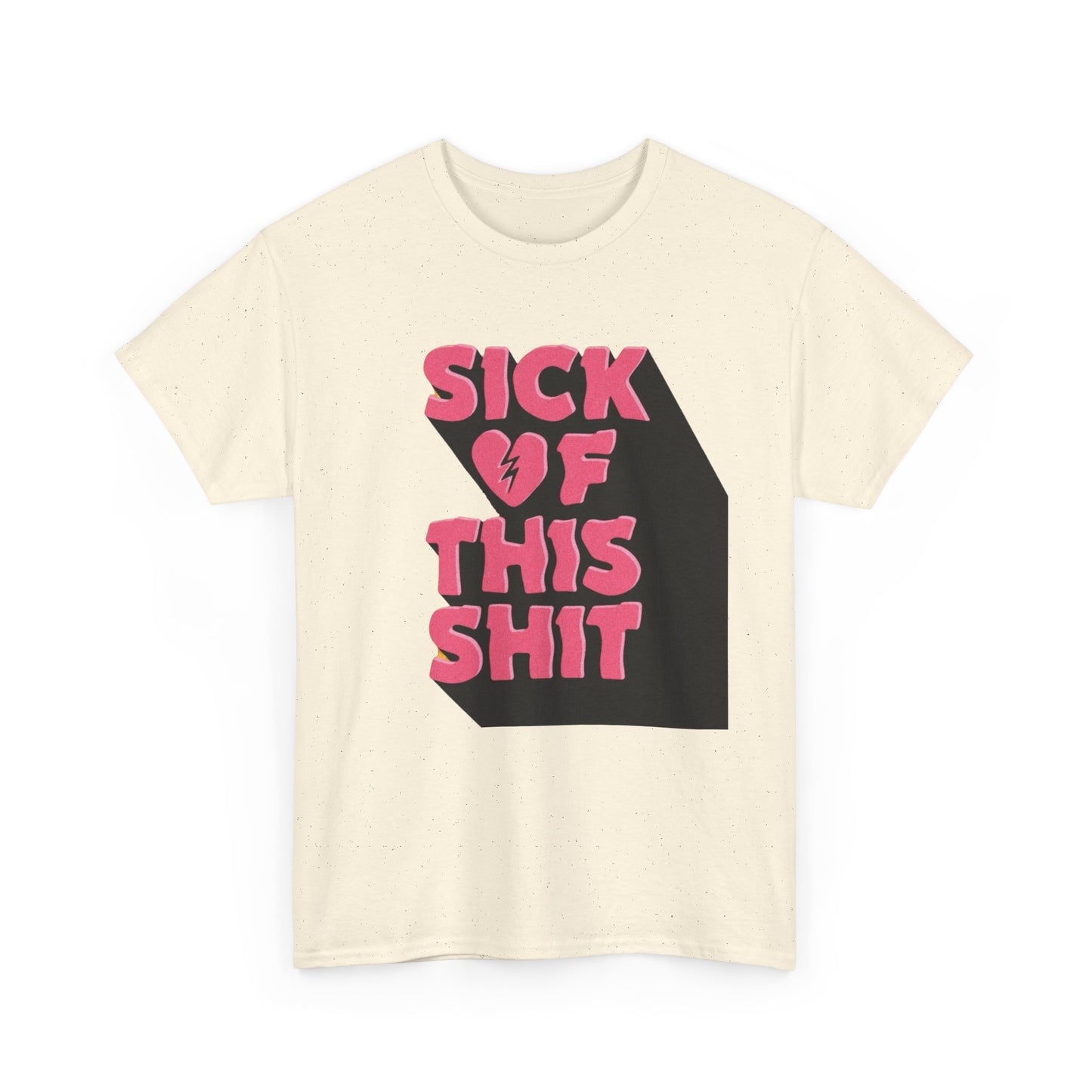 Sick Of This Funny Graphic T-Shirt Unisex Heavy Cotton Tee Gift