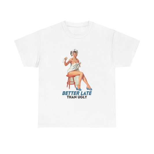 Better Late Than Ugly Graphic T Shirt Vintage Model Unisex Heavy Cotton Tee