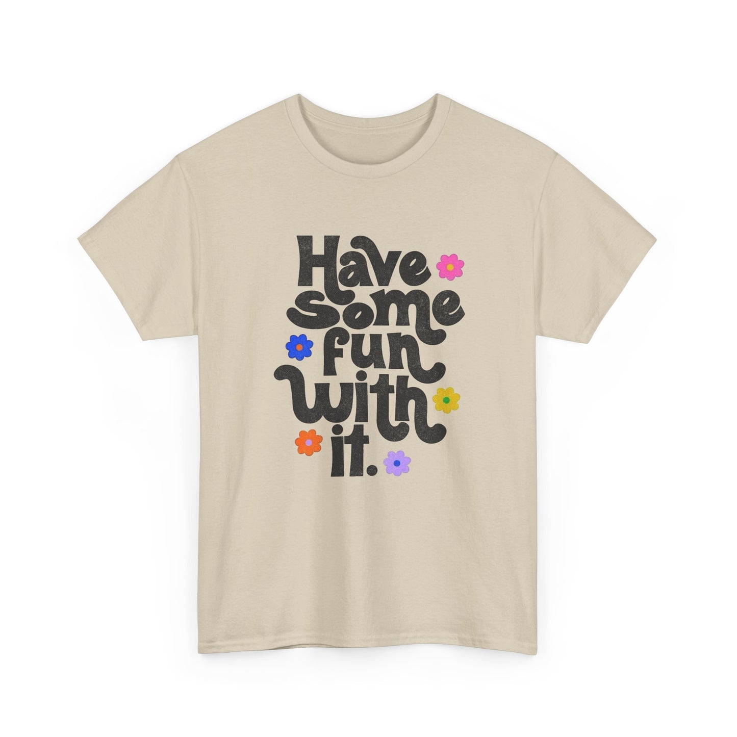 Have Some Fun With It Graphic T Shirt NEW Unisex Heavy Cotton Tee