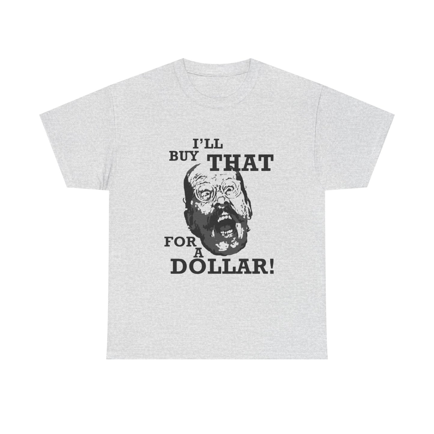 Ill Buy That For A Dollar Funny Graphic T Shirt Unisex Heavy Cotton Tee
