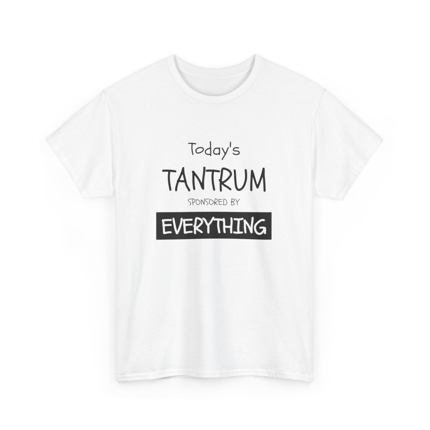 Today's Tantrum Sponsored by Everything Funny Graphic T Shirt Heavy Cotton Tee