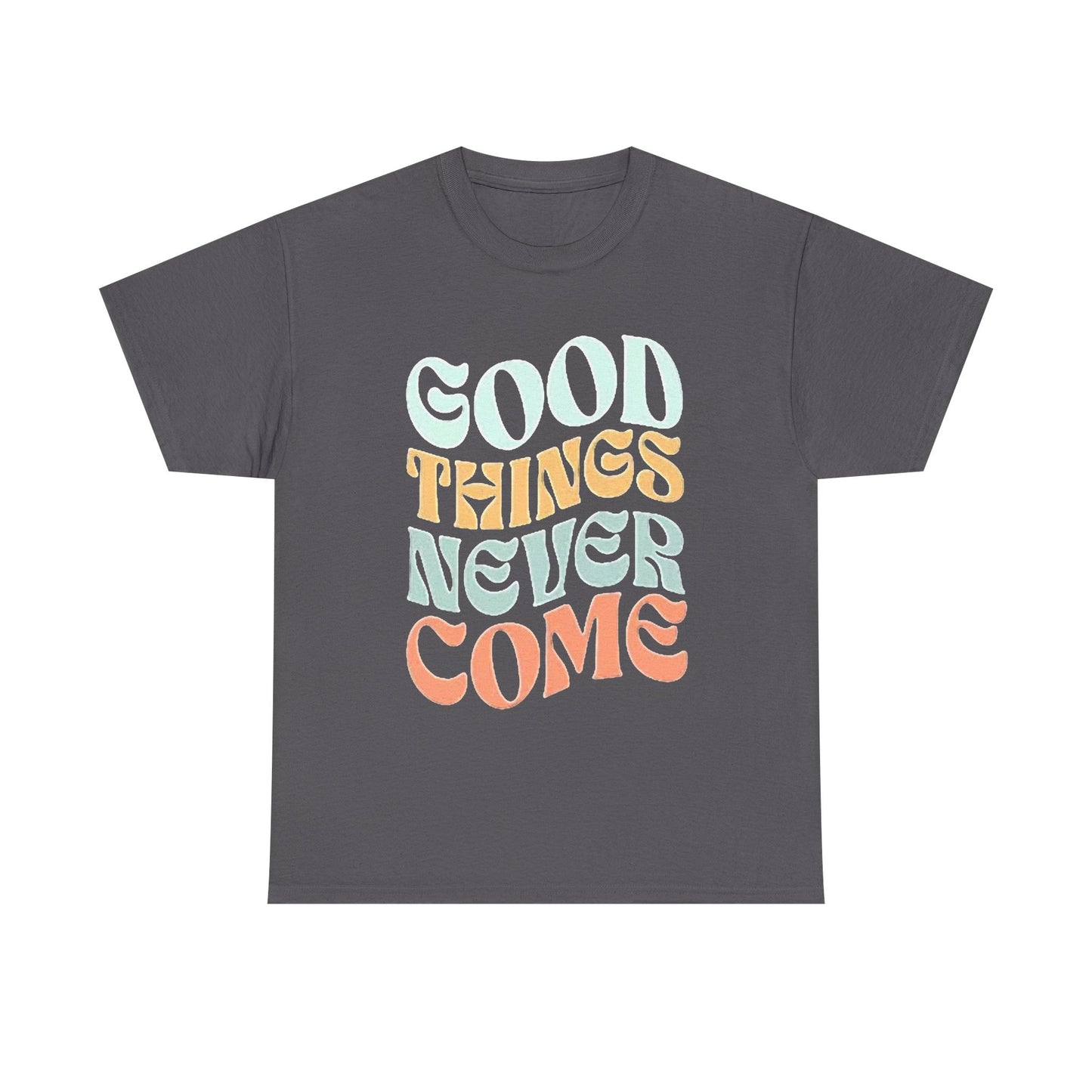 Good Things Never Come Graphic T Shirt Retro Vibes Unisex Heavy Cotton Tee