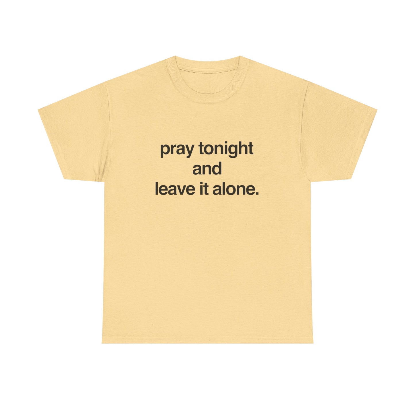 Pray Tonight And Leave It Alone Graphic T Shirt Unisex Heavy Cotton Gift Vintage