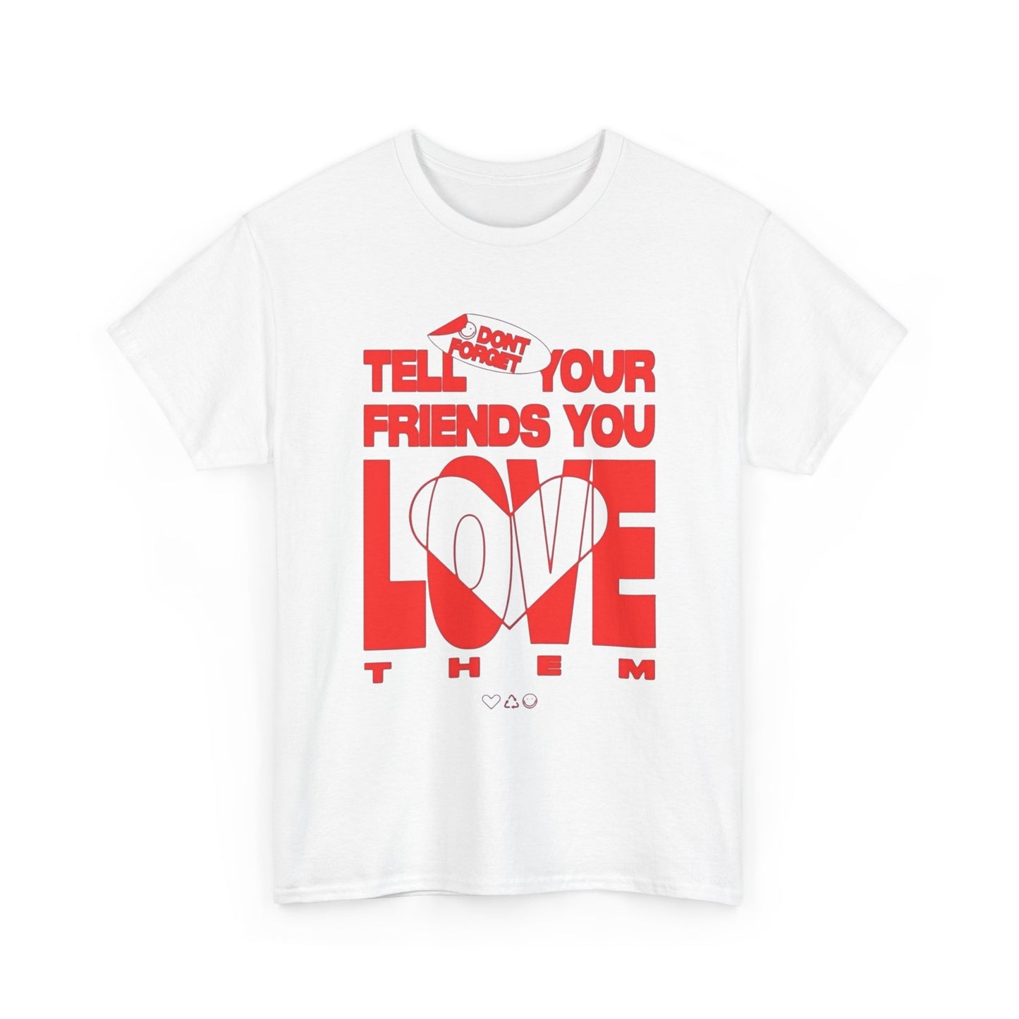 Tell Your Friends You Love Them Graphic T Shirt Unisex Cotton Tee - New Gift -