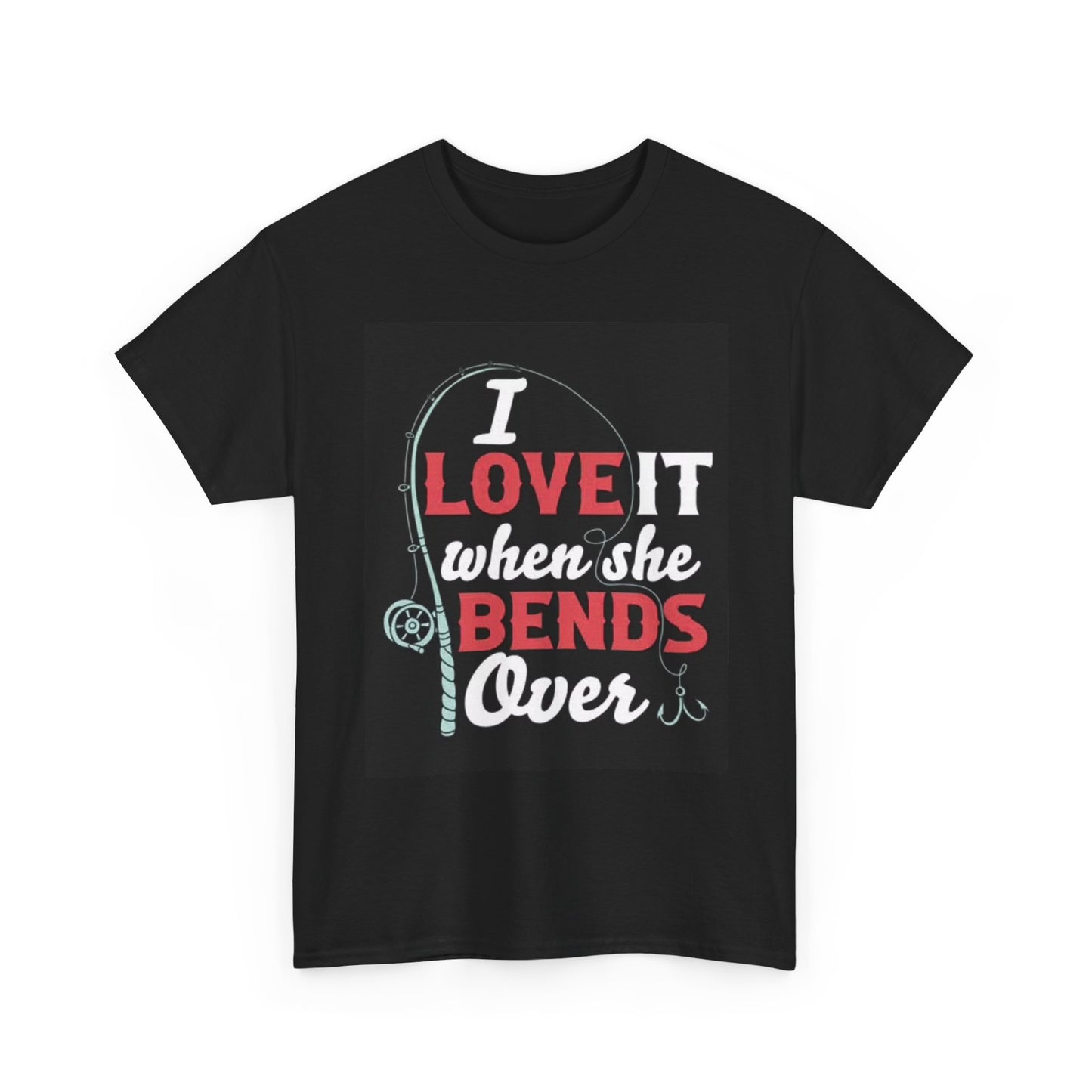 I Love When She Bends Over Graphic T Shirt Funny Fishing Unisex Heavy Cotton Tee