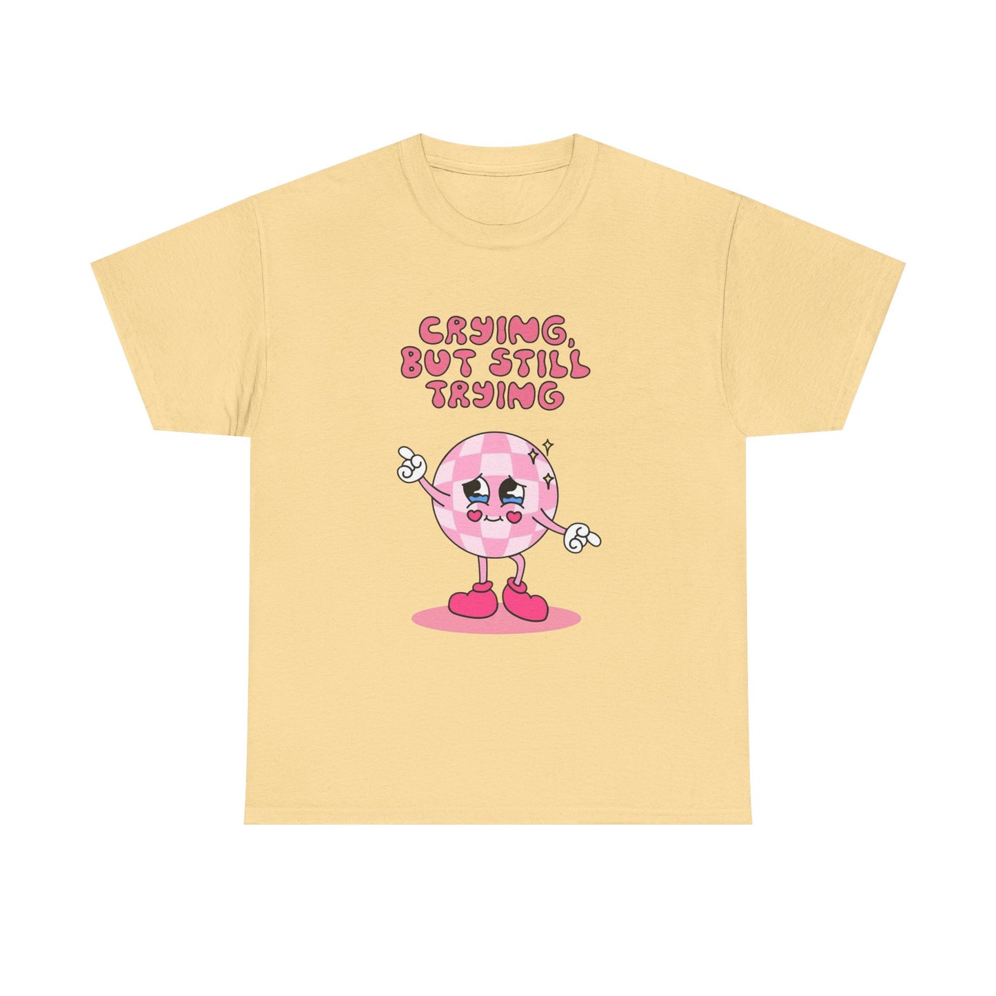 Crying But Still Trying Graphic T Shirt NEW ADULT Unisex Heavy Cotton Tee