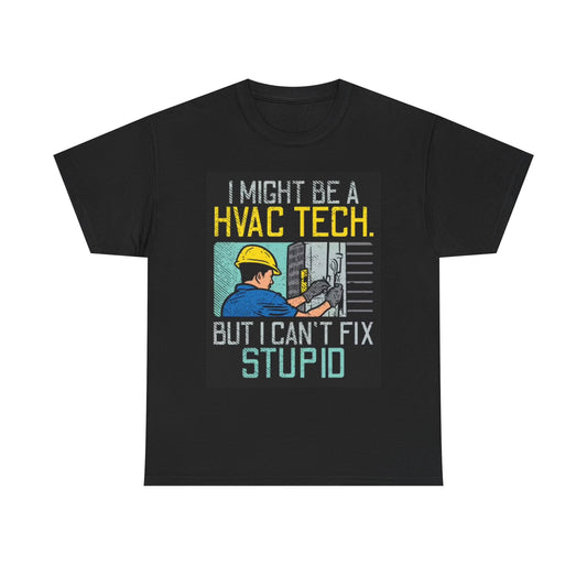 HVAC Tech T Shirt Funny Graphic Cant Fix Stupid Unisex Heavy Cotton Tee