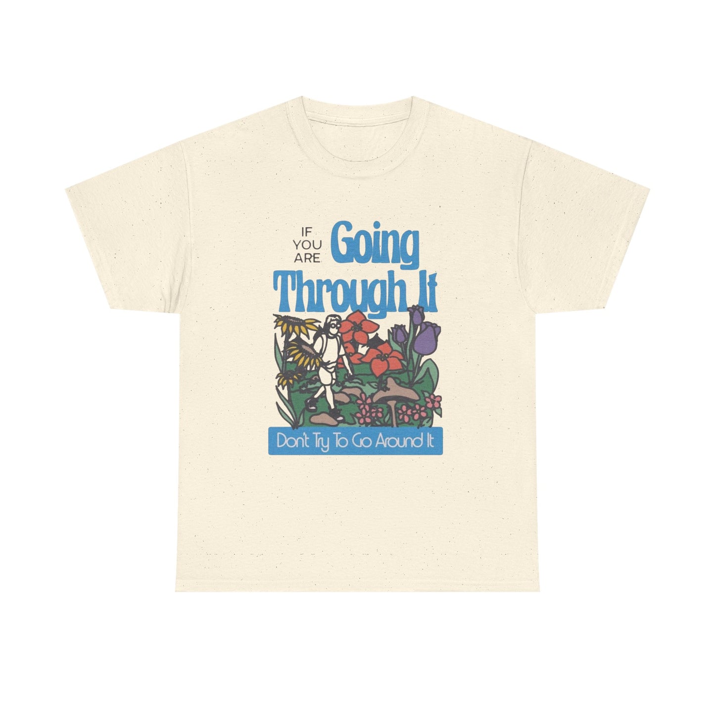 If Your Going Through It Mental Health Graphic T Shirt NEW ADULT Tee