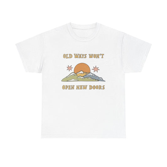 Old Ways Wont Open New Doors Graphic T Shirt NEW Adult Unisex Heavy Cotton Tee