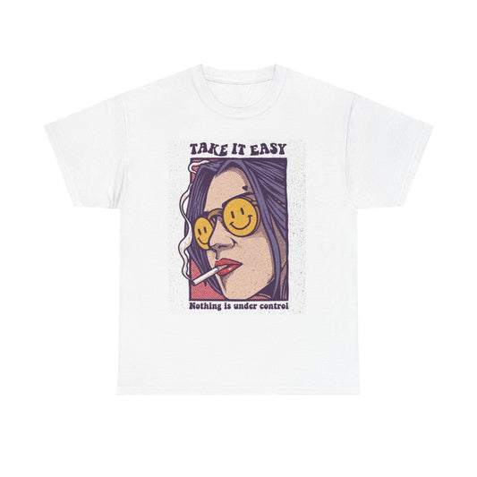 Take It Easy Nothing Is Under Control Graphic T Shirt Unisex Heavy Cotton Tee