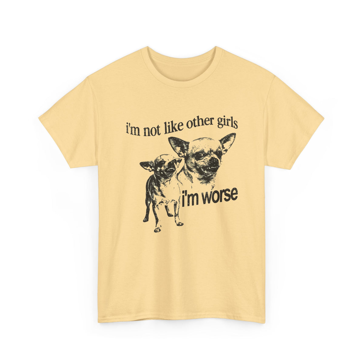 I'm Not Like Other Girls I'm Worse Chihuahua Meme T-Shirt Men's Graphic Tee