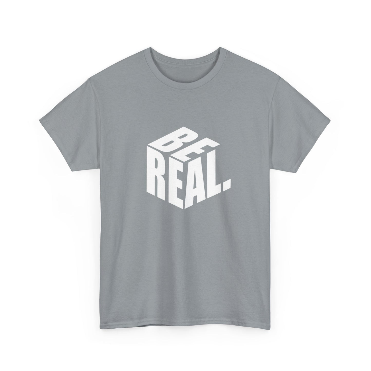 Be Real Graphic T Shirt Unisex Heavy Cotton Tee