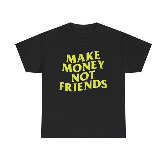 Make Money Not Friends T Shirt Investing Crypto Sales Unisex Heavy Cotton Tee