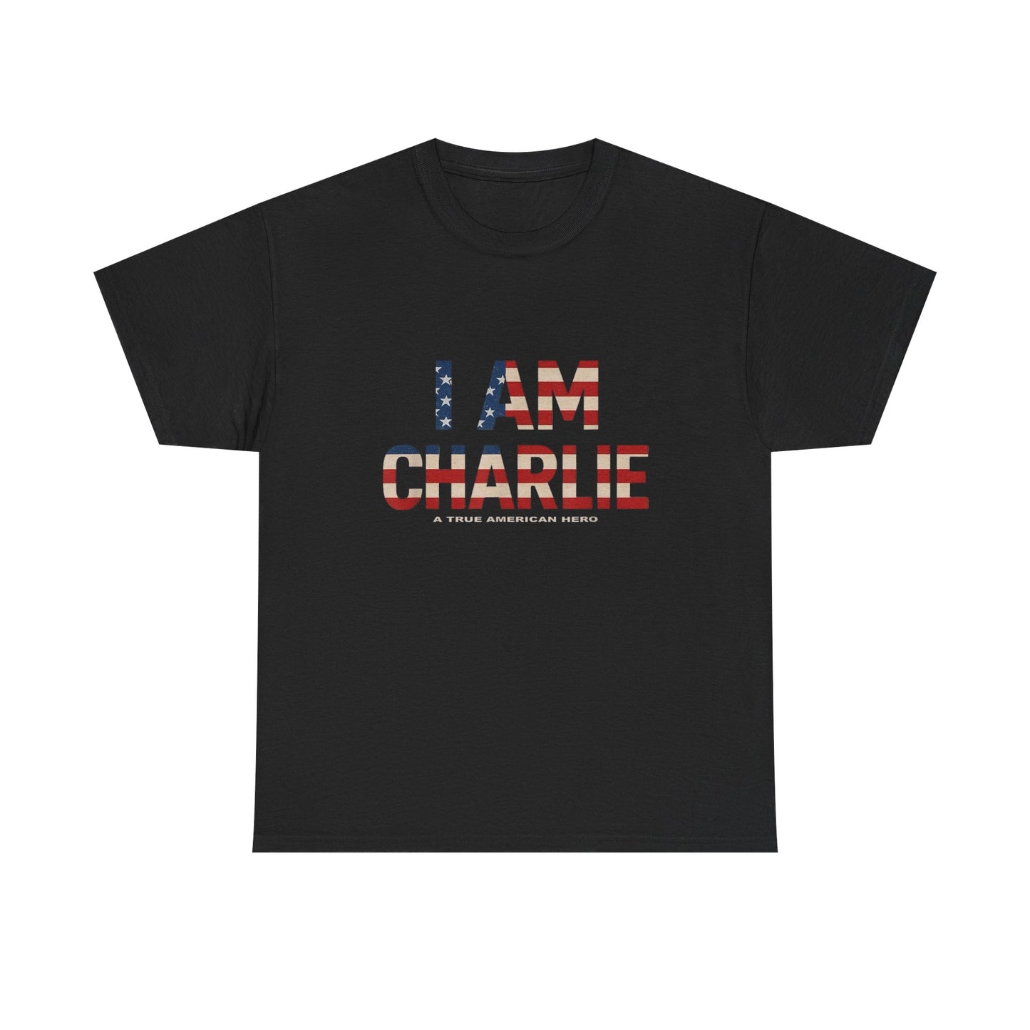 I Am Charlie A True American Hero Graphic T Shirt NEW Unisex Heavy Cotton Tee