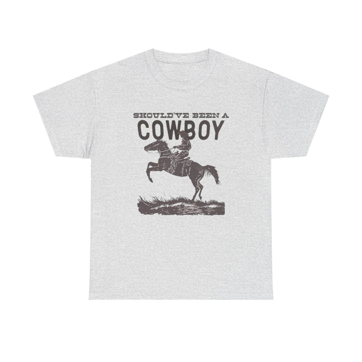 Should Have Been A Cowboy Graphic T Shirt ALL SIZES Tee Unisex Heavy Cotton