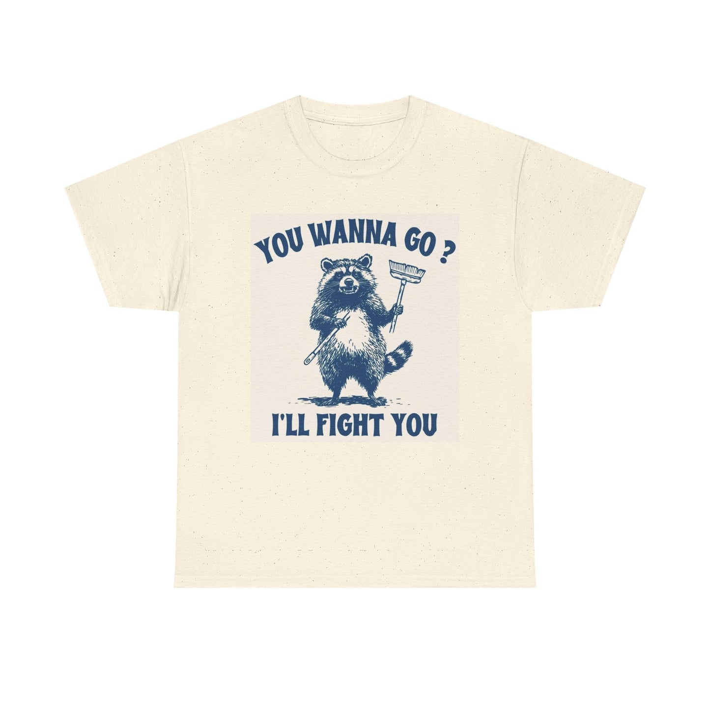 You Wanna Go I'll Fight Graphic T Shirt Funny Unisex Heavy Cotton Tee