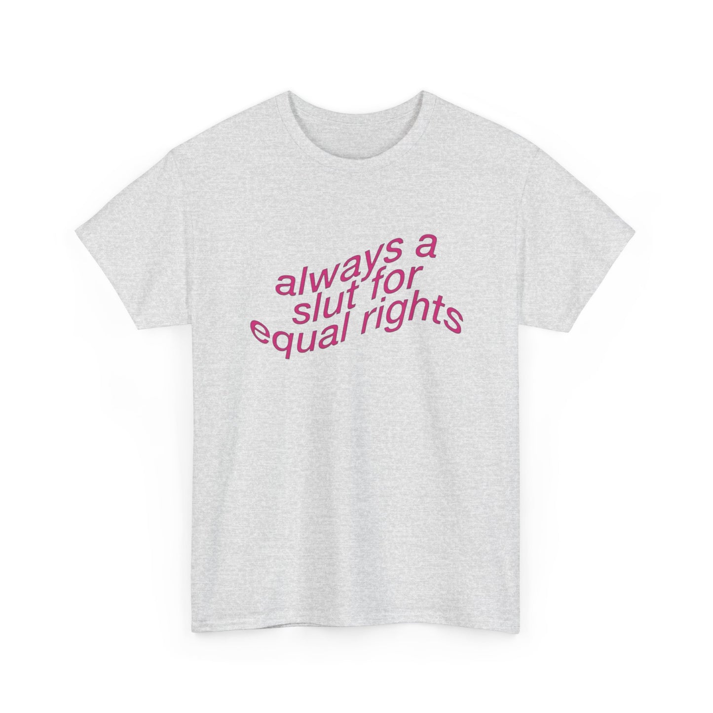 Always A Slut For Equal Rights Graphic T Shirt Unisex Heavy Cotton Tee GIFT