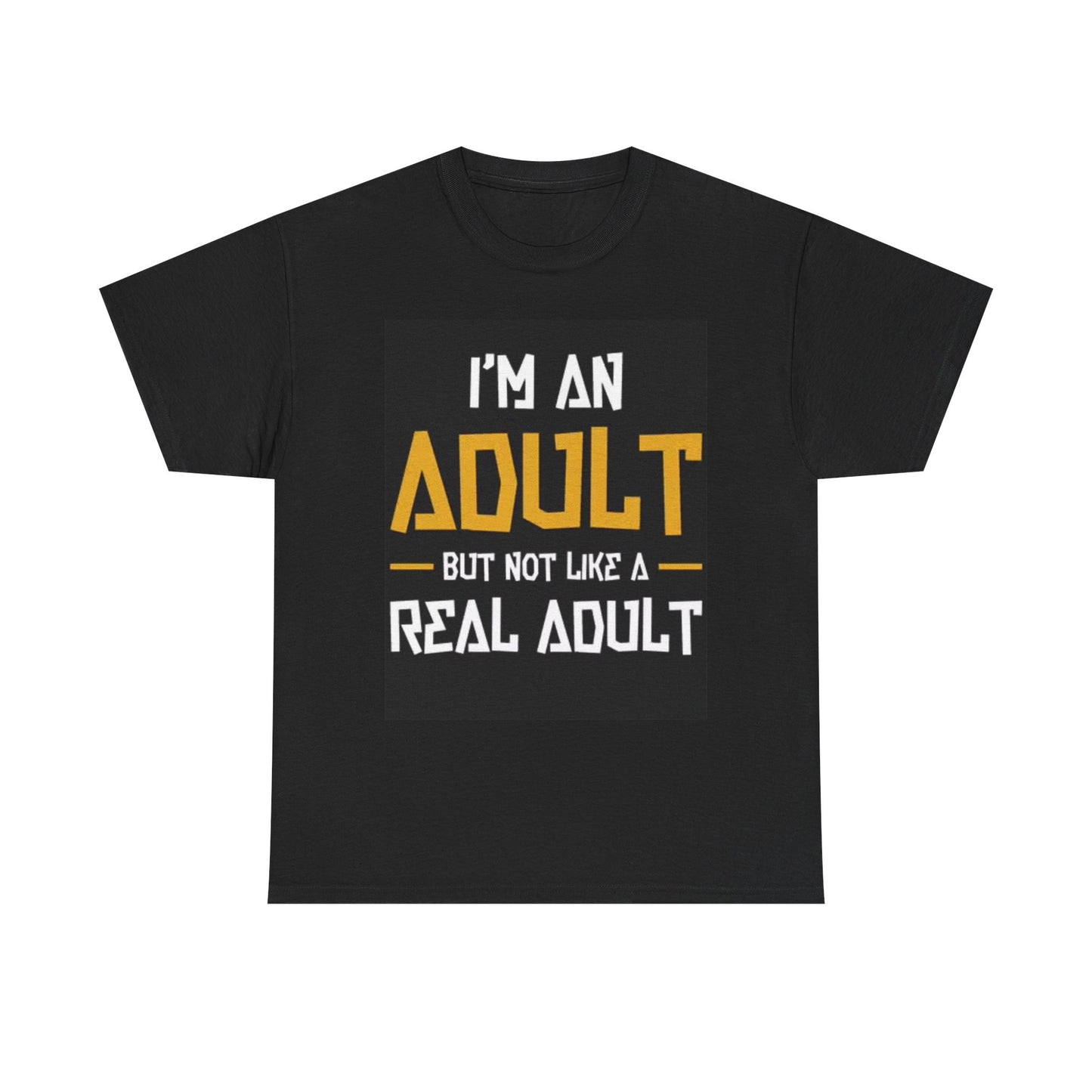 Not A Real Adult Graphic T Shirt Funny Jokes Unisex Heavy Cotton Tee