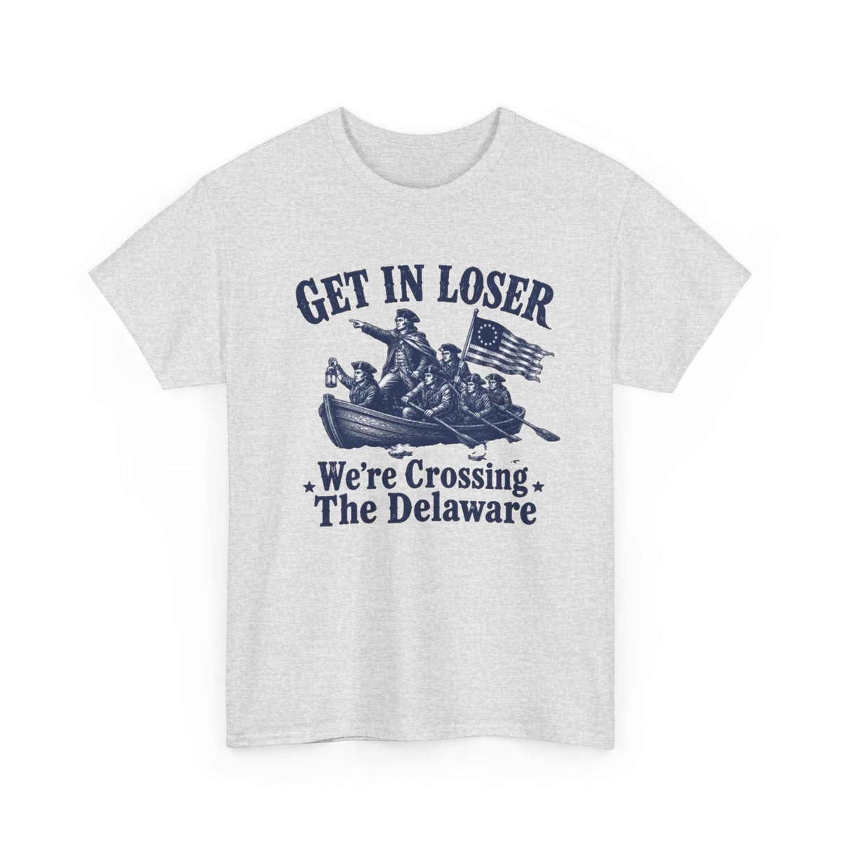 Get in Loser Were Crossing The Delaware Graphic T Shirt Men's Heavy Cotton Tee