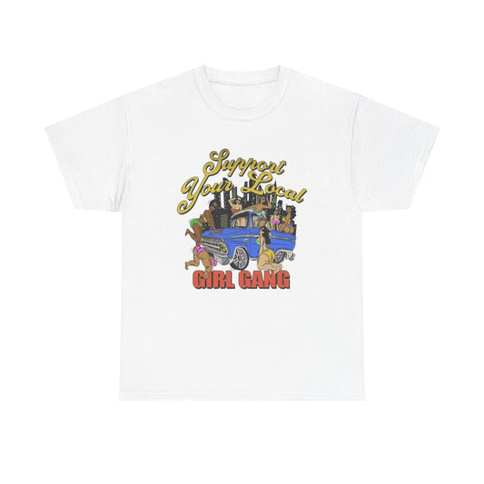 Support Your Local Girl Gang Graphic T Shirt Unisex Heavy Cotton Tee Gift