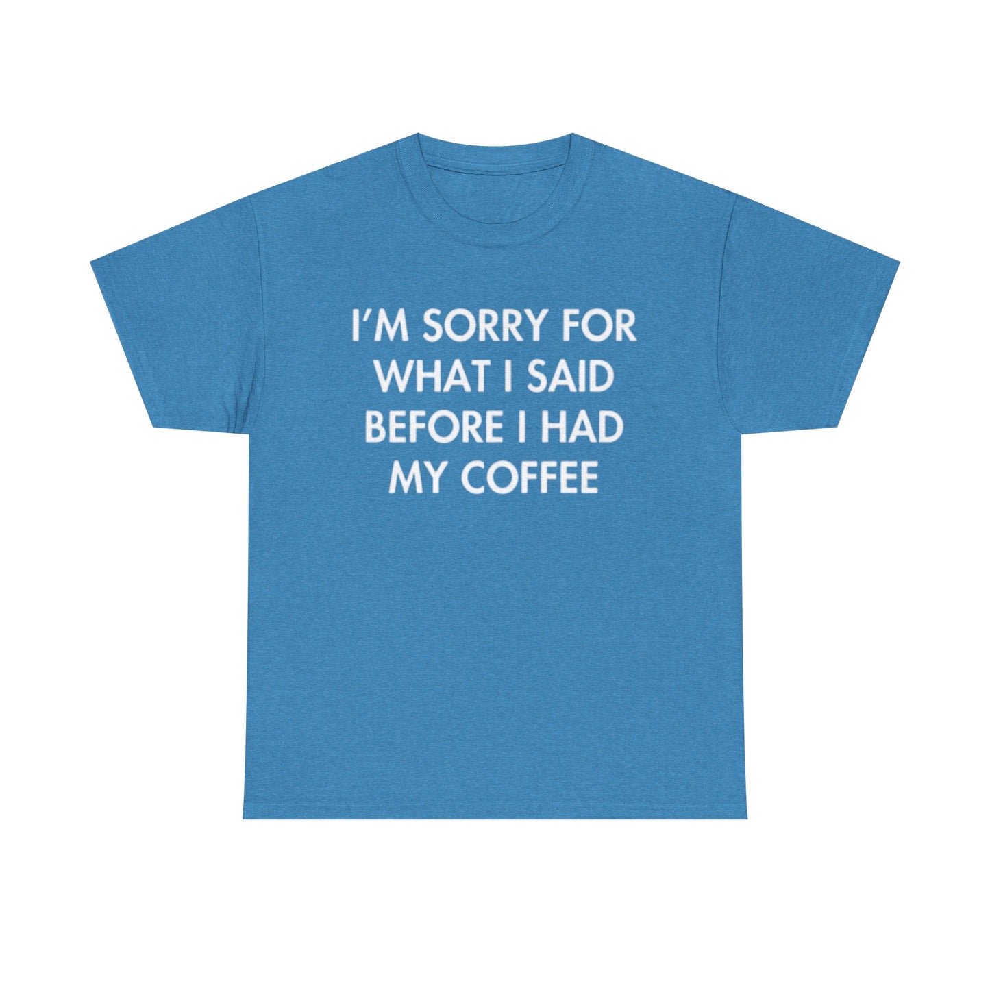 I'm Sorry For What I said Before Coffee Graphic T Shirt Funny Comedy Unisex