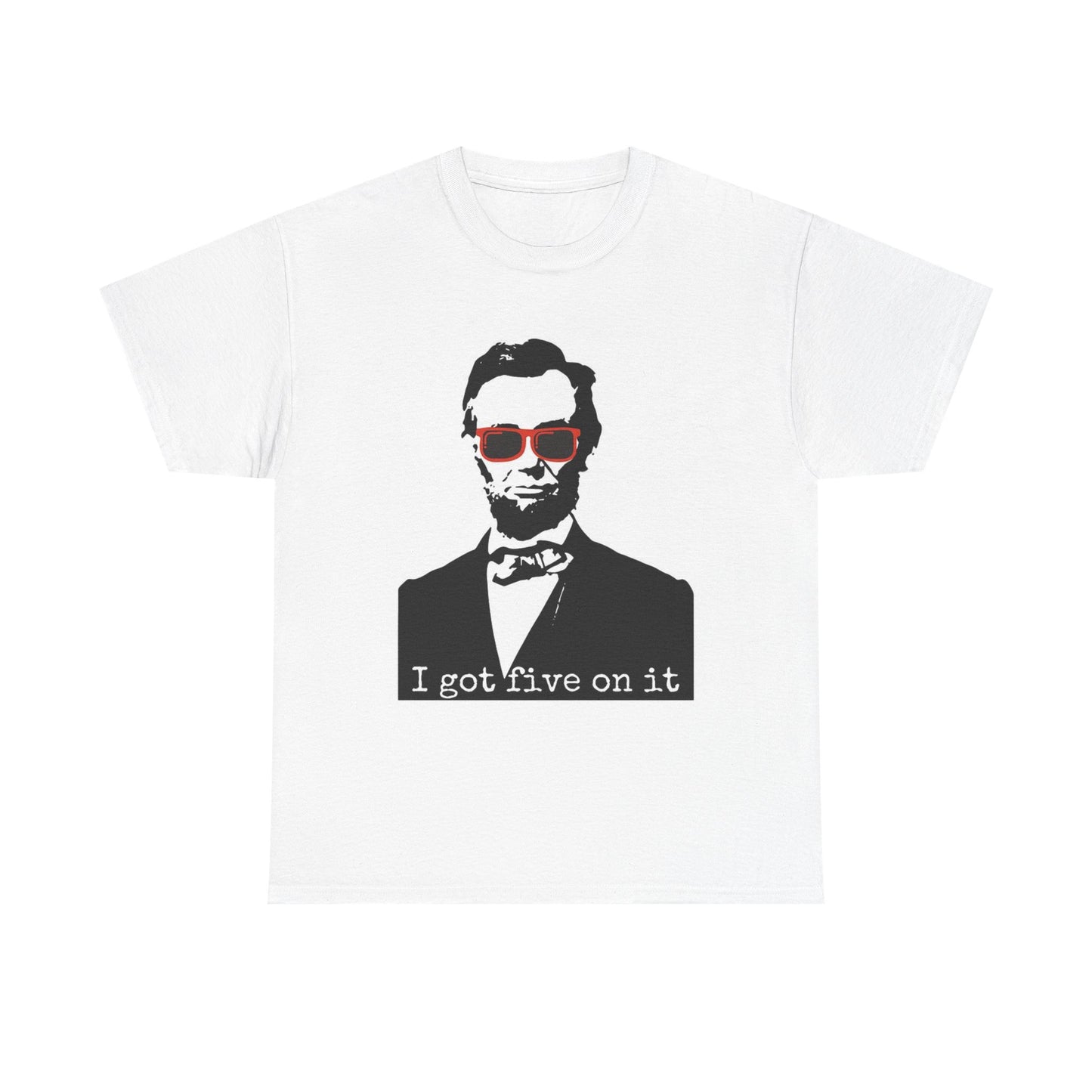 Abe Lincoln Shirt Funny I got 5 On It Vintage Jokes Weed Unisex Heavy Cotton Tee